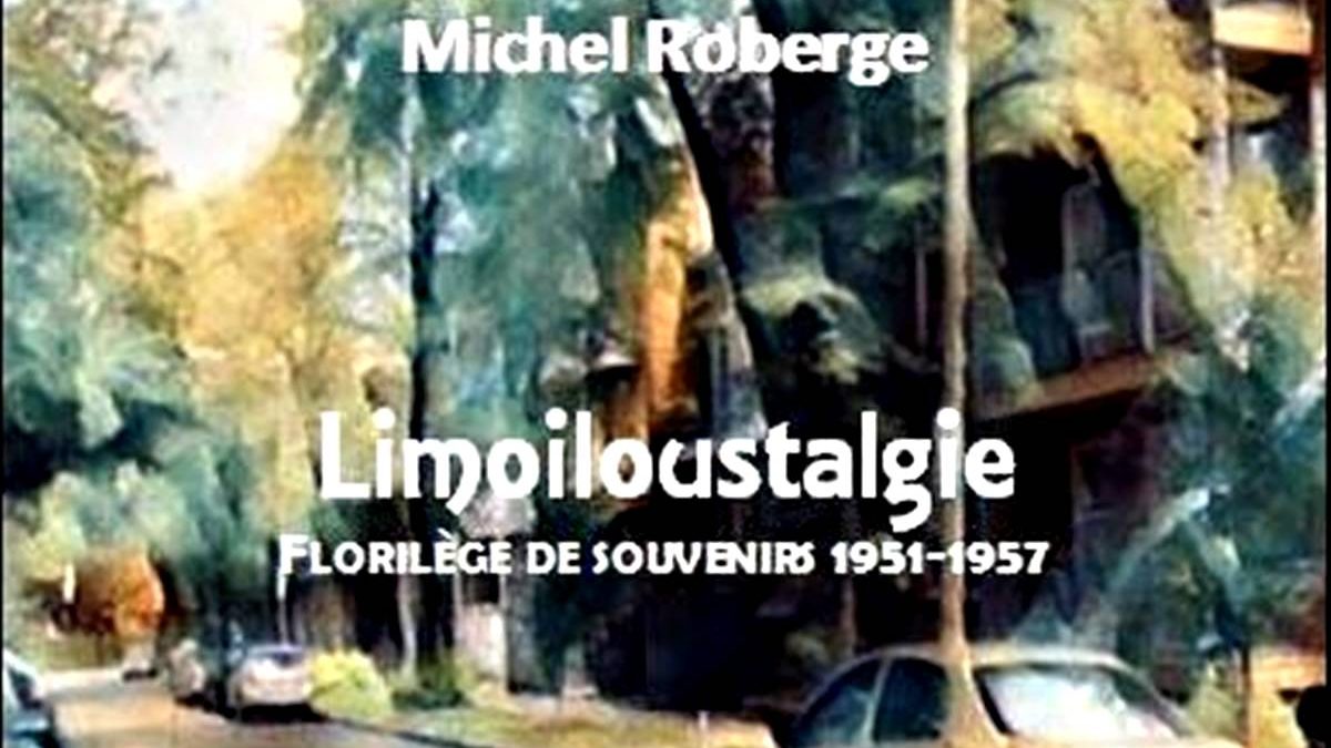 <em>Limoiloustalgie</em> ou le retour aux sources de l'auteur Michel Roberge | 13 avril 2022 | Article par Jean Cazes